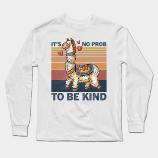 It's No Prob-llama to be Kind, No Prob-llama, Be Kind, Llama, Kindness, Kind, Funny llama Long Sleeve T-Shirt